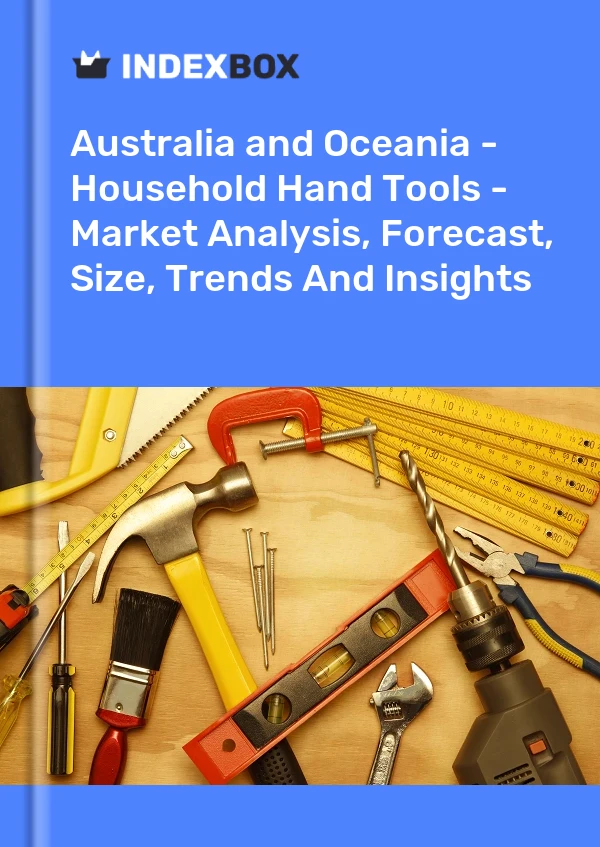 Report Australia and Oceania - Household Hand Tools - Market Analysis, Forecast, Size, Trends and Insights for 499$