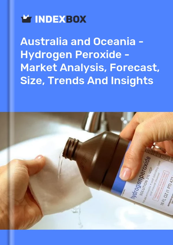 Report Australia and Oceania - Hydrogen Peroxide - Market Analysis, Forecast, Size, Trends and Insights for 499$
