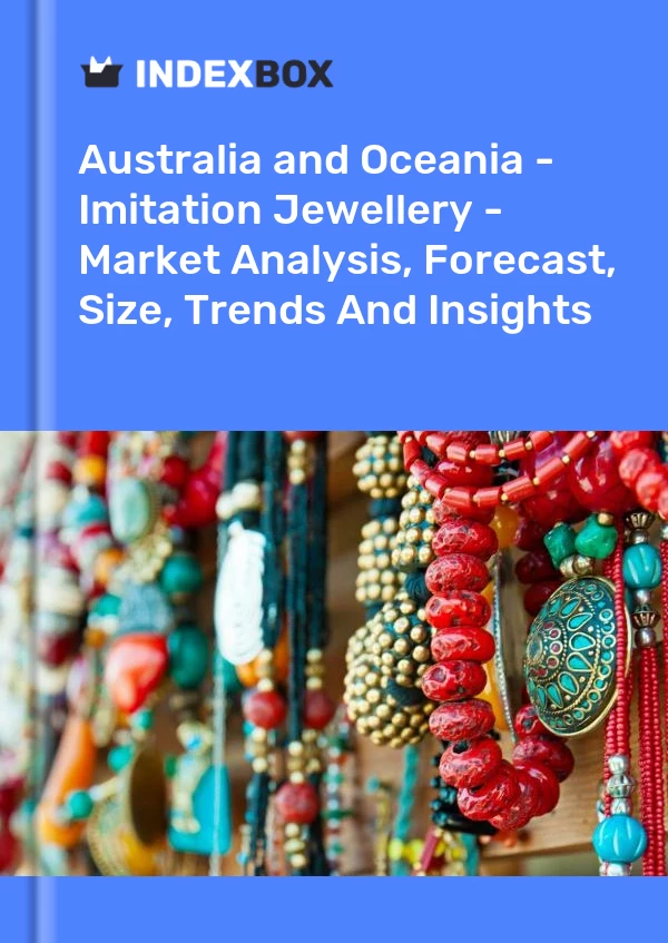 Report Australia and Oceania - Imitation Jewellery - Market Analysis, Forecast, Size, Trends and Insights for 499$