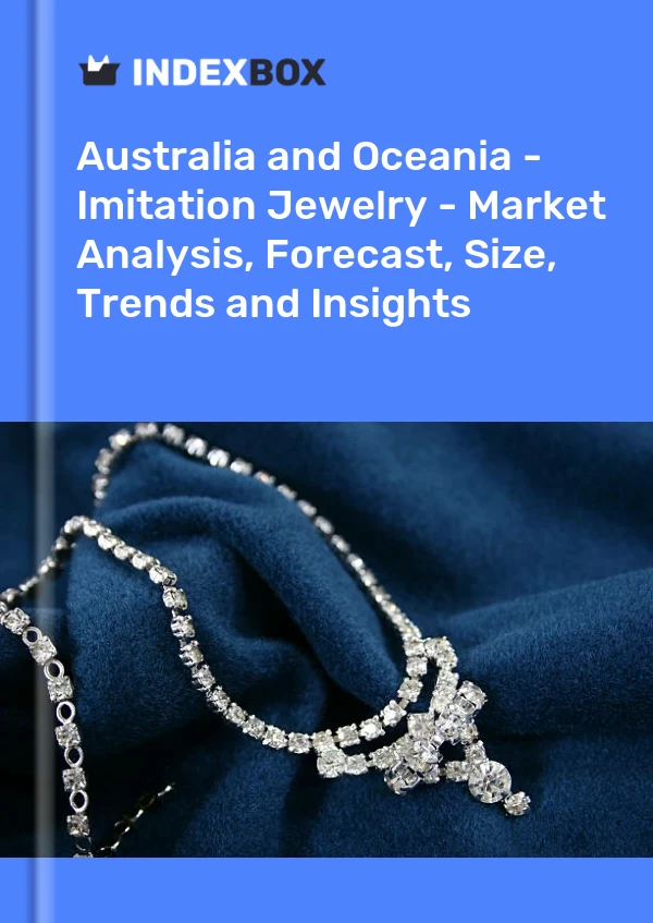 Report Australia and Oceania - Imitation Jewelry - Market Analysis, Forecast, Size, Trends and Insights for 499$