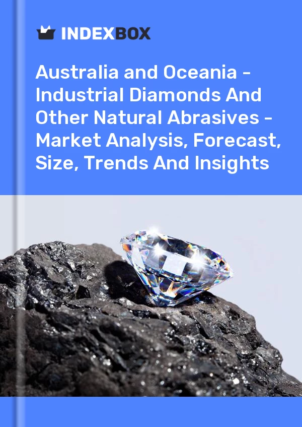 Report Australia and Oceania - Industrial Diamonds and Other Natural Abrasives - Market Analysis, Forecast, Size, Trends and Insights for 499$