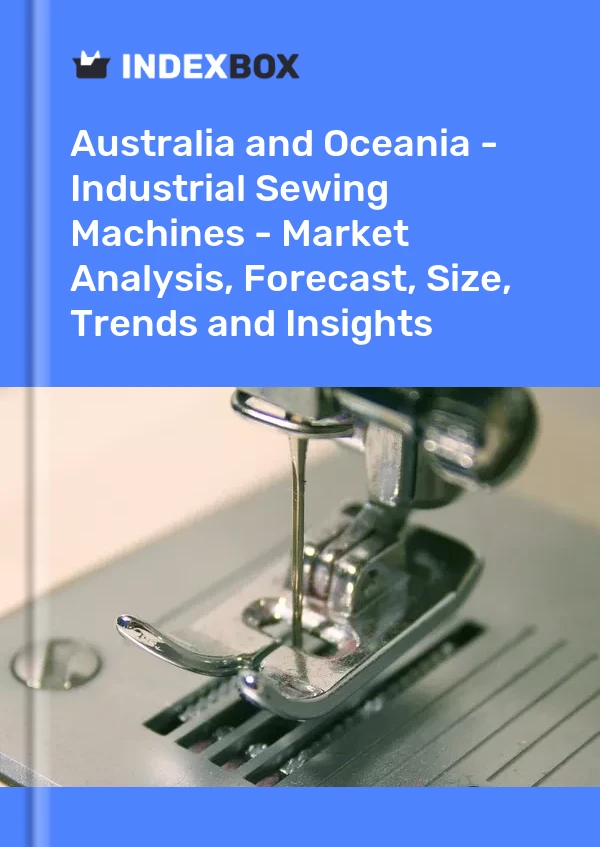Report Australia and Oceania - Industrial Sewing Machines - Market Analysis, Forecast, Size, Trends and Insights for 499$
