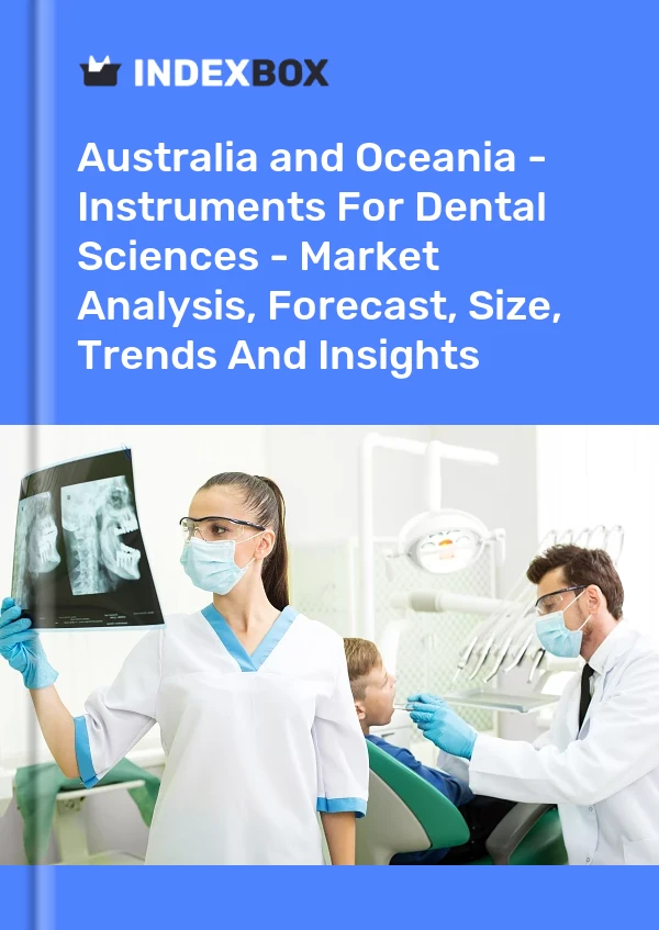 Report Australia and Oceania - Instruments for Dental Sciences - Market Analysis, Forecast, Size, Trends and Insights for 499$