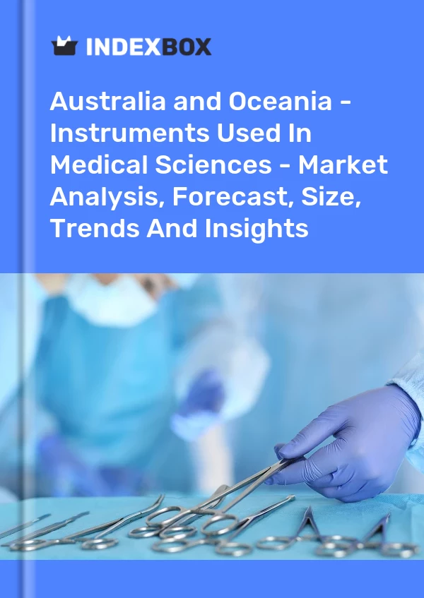 Report Australia and Oceania - Instruments Used in Medical Sciences - Market Analysis, Forecast, Size, Trends and Insights for 499$