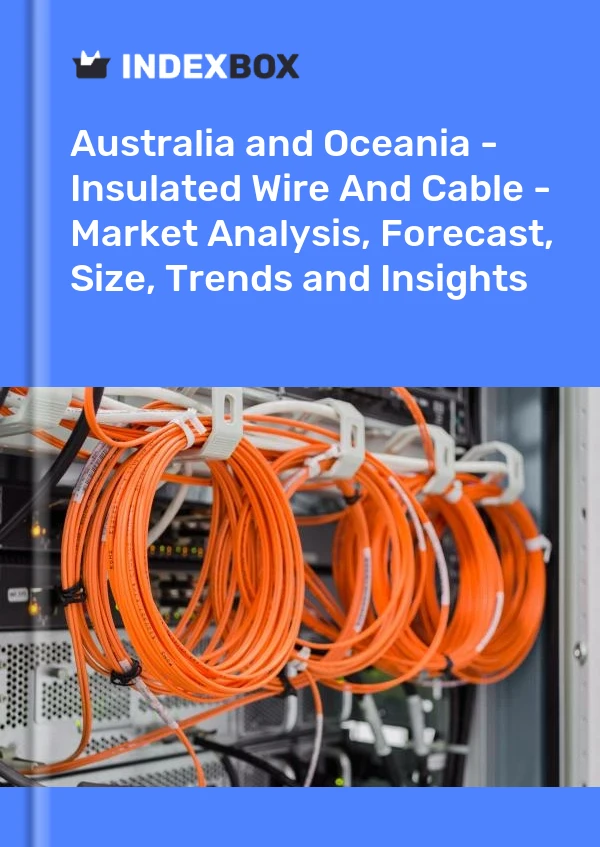 Report Australia and Oceania - Insulated Wire and Cable - Market Analysis, Forecast, Size, Trends and Insights for 499$