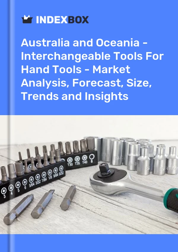 Report Australia and Oceania - Interchangeable Tools for Hand Tools - Market Analysis, Forecast, Size, Trends and Insights for 499$