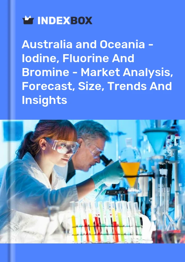 Report Australia and Oceania - Iodine, Fluorine and Bromine - Market Analysis, Forecast, Size, Trends and Insights for 499$