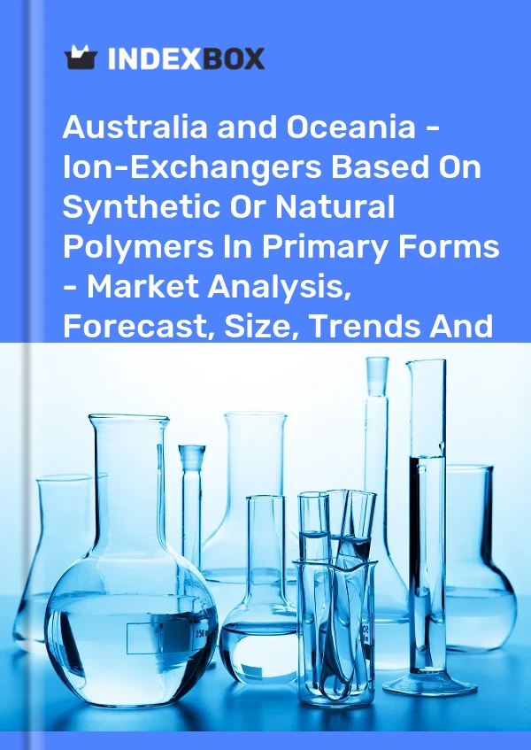 Report Australia and Oceania - Ion-Exchangers Based on Synthetic or Natural Polymers in Primary Forms - Market Analysis, Forecast, Size, Trends and Insights for 499$