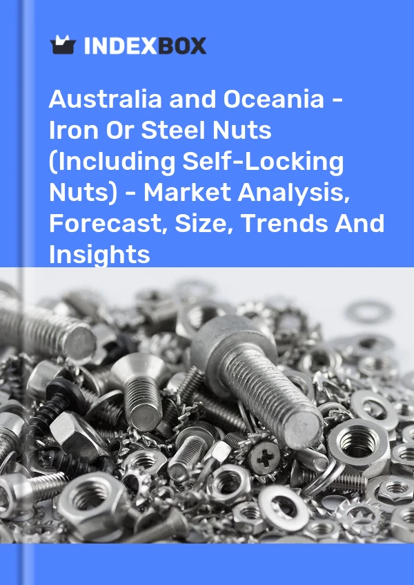 Report Australia and Oceania - Iron or Steel Nuts (Including Self-Locking Nuts) - Market Analysis, Forecast, Size, Trends and Insights for 499$