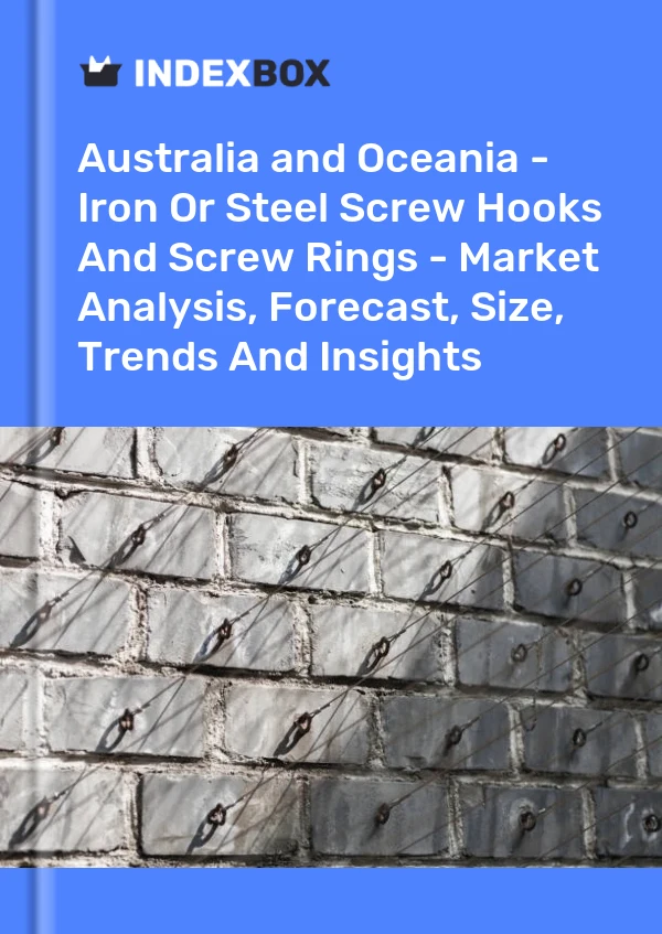 Report Australia and Oceania - Iron or Steel Screw Hooks and Screw Rings - Market Analysis, Forecast, Size, Trends and Insights for 499$