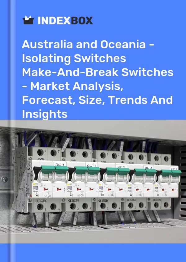 Report Australia and Oceania - Isolating Switches & Make-And-Break Switches - Market Analysis, Forecast, Size, Trends and Insights for 499$