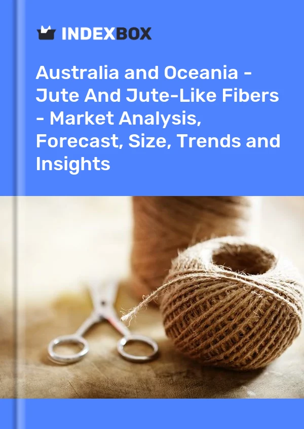 Report Australia and Oceania - Jute and Jute-Like Fibers - Market Analysis, Forecast, Size, Trends and Insights for 499$