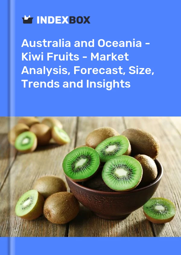 Report Australia and Oceania - Kiwi Fruits - Market Analysis, Forecast, Size, Trends and Insights for 499$