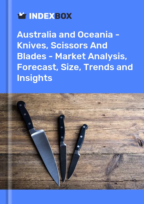 Report Australia and Oceania - Knives, Scissors and Blades - Market Analysis, Forecast, Size, Trends and Insights for 499$