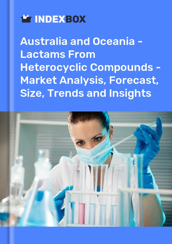 Report Australia and Oceania - Lactams From Heterocyclic Compounds - Market Analysis, Forecast, Size, Trends and Insights for 499$
