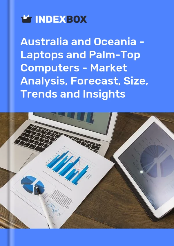 Report Australia and Oceania - Laptops and Palm-Top Computers - Market Analysis, Forecast, Size, Trends and Insights for 499$