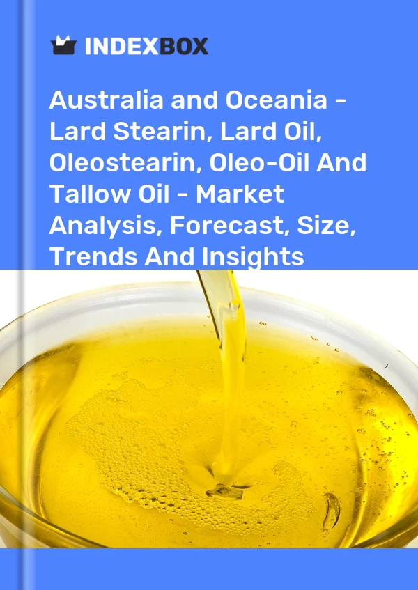Report Australia and Oceania - Lard Stearin, Lard Oil, Oleostearin, Oleo-Oil and Tallow Oil - Market Analysis, Forecast, Size, Trends and Insights for 499$