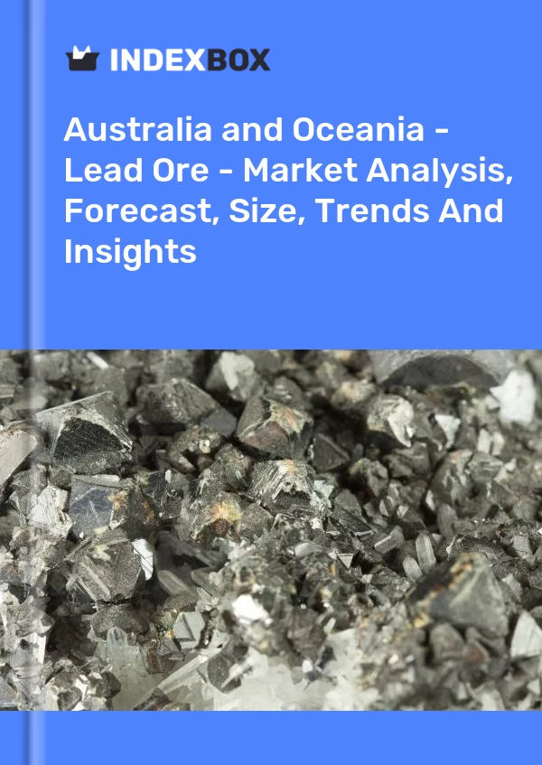 Report Australia and Oceania - Lead Ore - Market Analysis, Forecast, Size, Trends and Insights for 499$