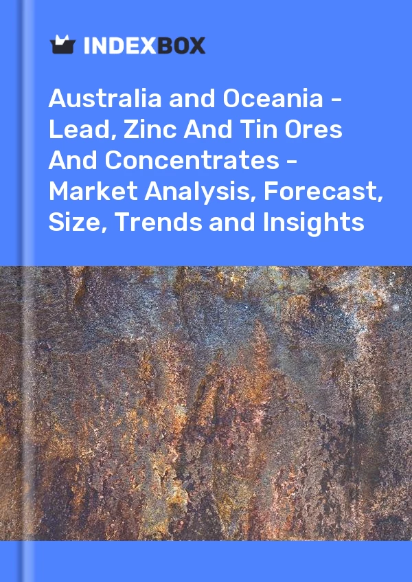 Report Australia and Oceania - Lead, Zinc and Tin Ores and Concentrates - Market Analysis, Forecast, Size, Trends and Insights for 499$