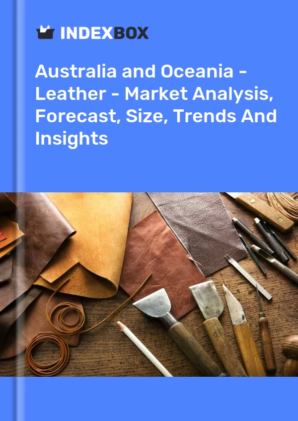 Report Australia and Oceania - Leather - Market Analysis, Forecast, Size, Trends and Insights for 499$