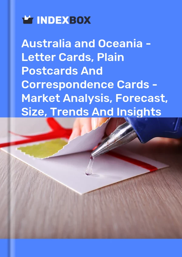 Report Australia and Oceania - Letter Cards, Plain Postcards and Correspondence Cards - Market Analysis, Forecast, Size, Trends and Insights for 499$