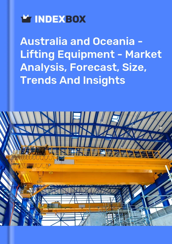 Report Australia and Oceania - Lifting Equipment - Market Analysis, Forecast, Size, Trends and Insights for 499$