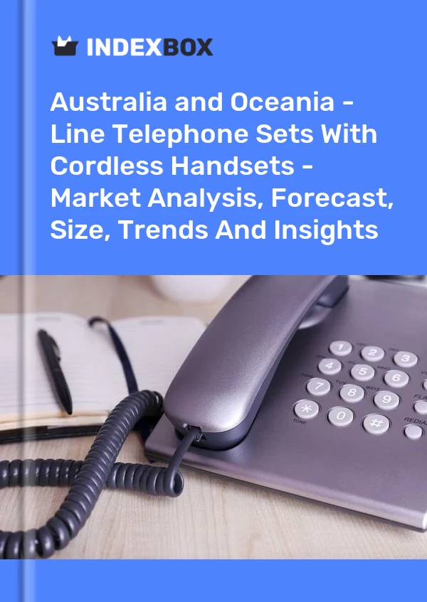 Report Australia and Oceania - Line Telephone Sets With Cordless Handsets - Market Analysis, Forecast, Size, Trends and Insights for 499$