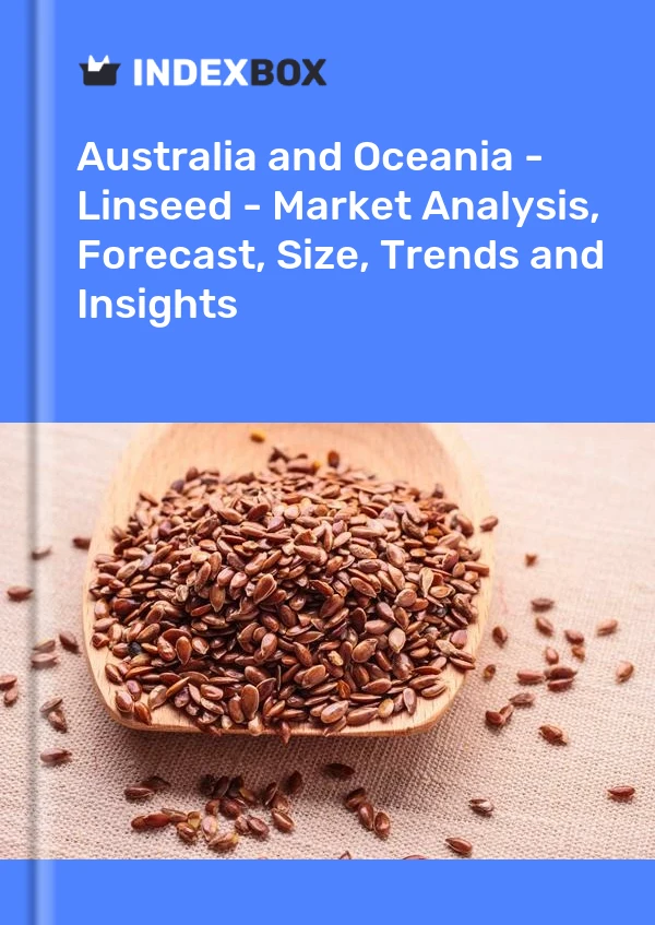 Report Australia and Oceania - Linseed - Market Analysis, Forecast, Size, Trends and Insights for 499$