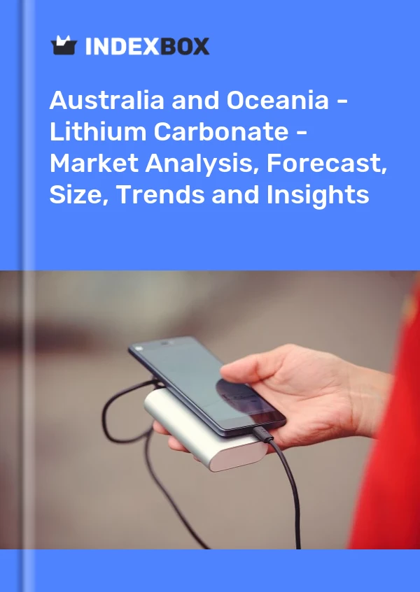Report Australia and Oceania - Lithium Carbonate - Market Analysis, Forecast, Size, Trends and Insights for 499$