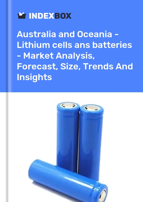 Report Australia and Oceania - Lithium cells ans batteries - Market Analysis, Forecast, Size, Trends and Insights for 499$
