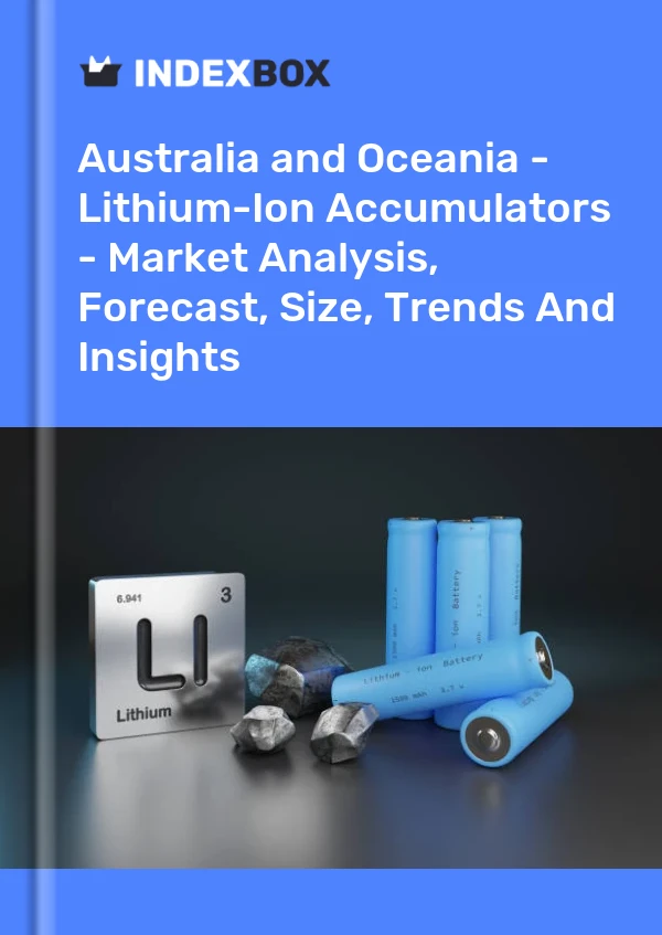 Report Australia and Oceania - Lithium-Ion Accumulators - Market Analysis, Forecast, Size, Trends and Insights for 499$