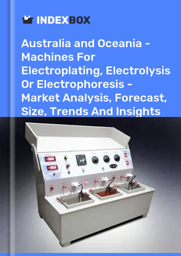 Report Australia and Oceania - Machines for Electroplating, Electrolysis or Electrophoresis - Market Analysis, Forecast, Size, Trends and Insights for 499$