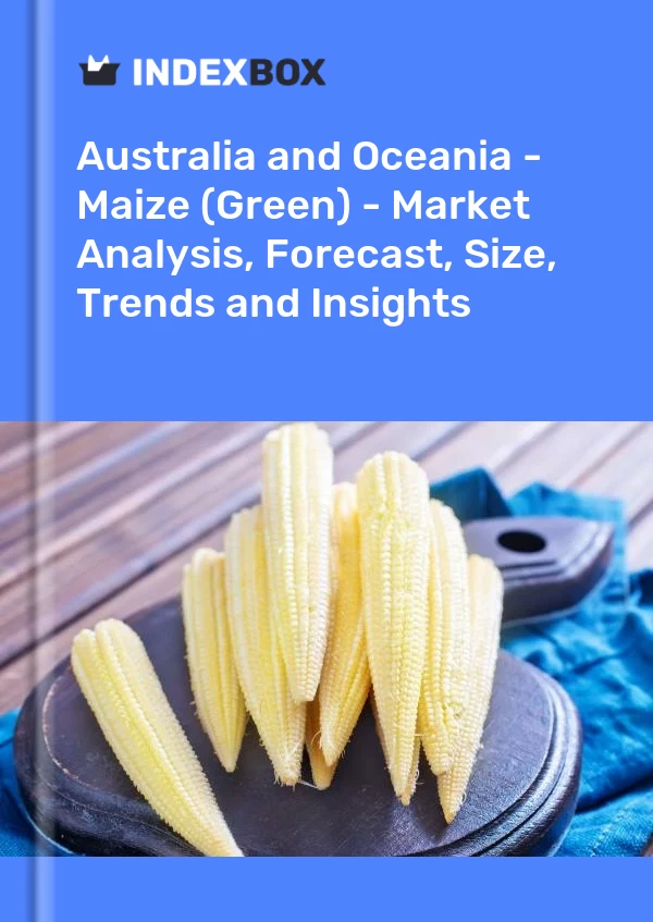 Report Australia and Oceania - Maize (Green) - Market Analysis, Forecast, Size, Trends and Insights for 499$