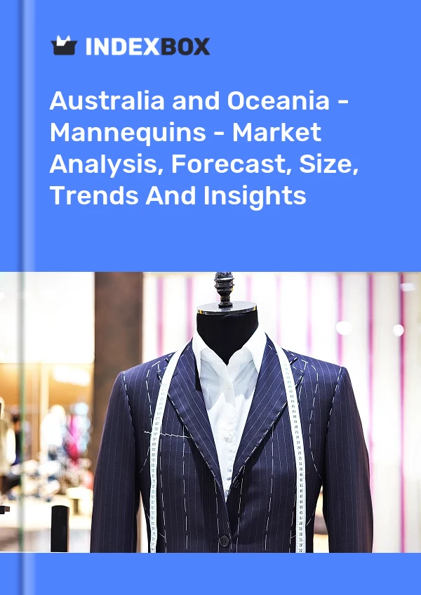 Report Australia and Oceania - Mannequins - Market Analysis, Forecast, Size, Trends and Insights for 499$