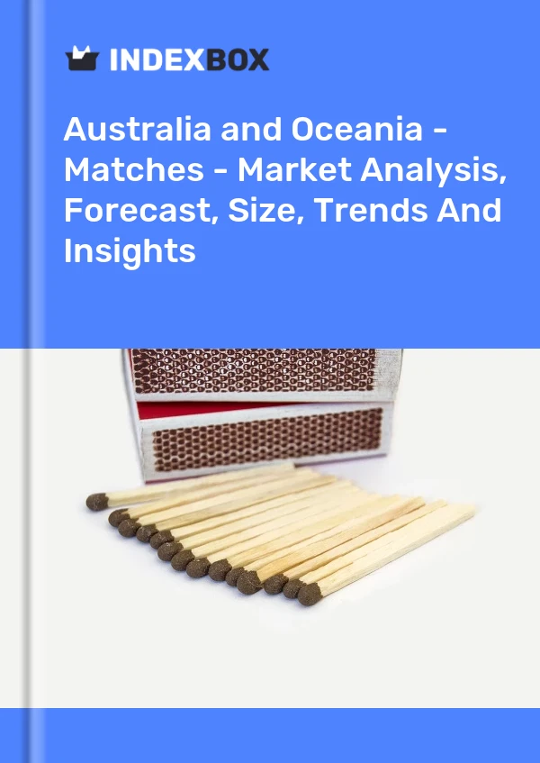 Report Australia and Oceania - Matches - Market Analysis, Forecast, Size, Trends and Insights for 499$