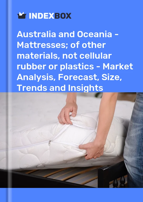 Report Australia and Oceania - Mattresses; of other materials, not cellular rubber or plastics - Market Analysis, Forecast, Size, Trends and Insights for 499$