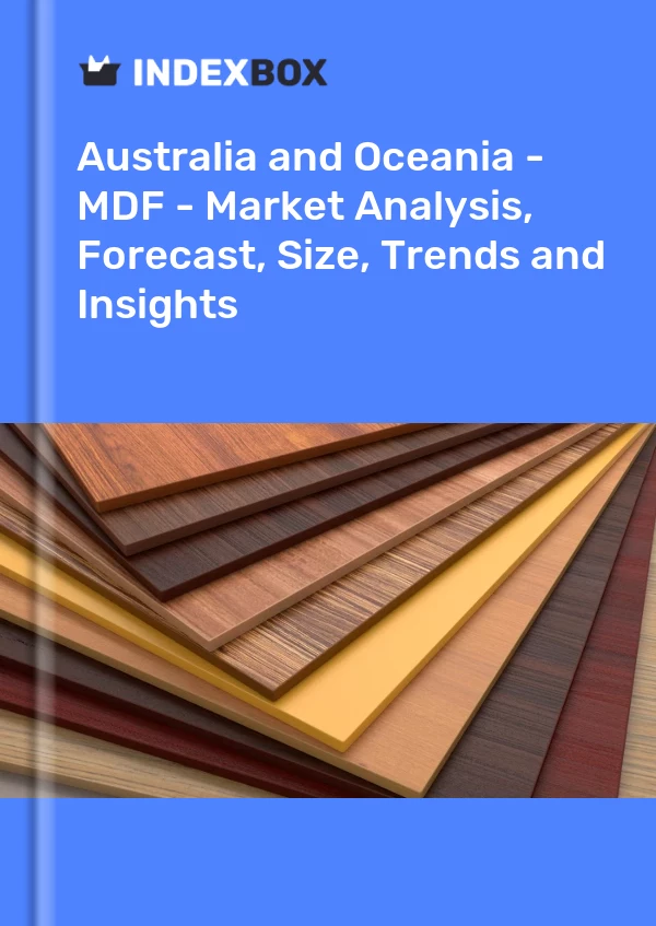 Report Australia and Oceania - MDF - Market Analysis, Forecast, Size, Trends and Insights for 499$