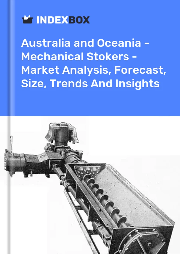 Report Australia and Oceania - Mechanical Stokers - Market Analysis, Forecast, Size, Trends and Insights for 499$