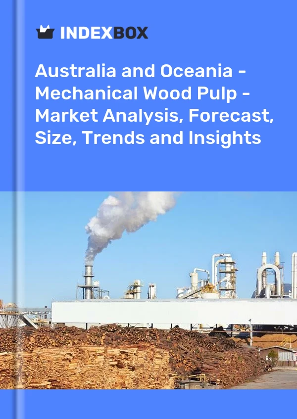 Report Australia and Oceania - Mechanical Wood Pulp - Market Analysis, Forecast, Size, Trends and Insights for 499$
