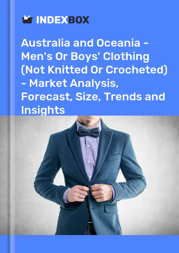 Report Australia and Oceania - Men's or Boys' Clothing (Not Knitted or Crocheted) - Market Analysis, Forecast, Size, Trends and Insights for 499$