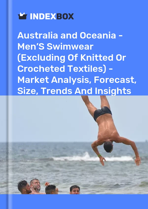 Report Australia and Oceania - Men’S Swimwear (Excluding of Knitted or Crocheted Textiles) - Market Analysis, Forecast, Size, Trends and Insights for 499$