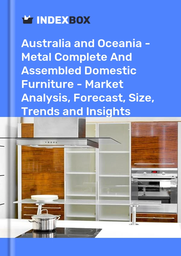Report Australia and Oceania - Metal Complete and Assembled Domestic Furniture - Market Analysis, Forecast, Size, Trends and Insights for 499$