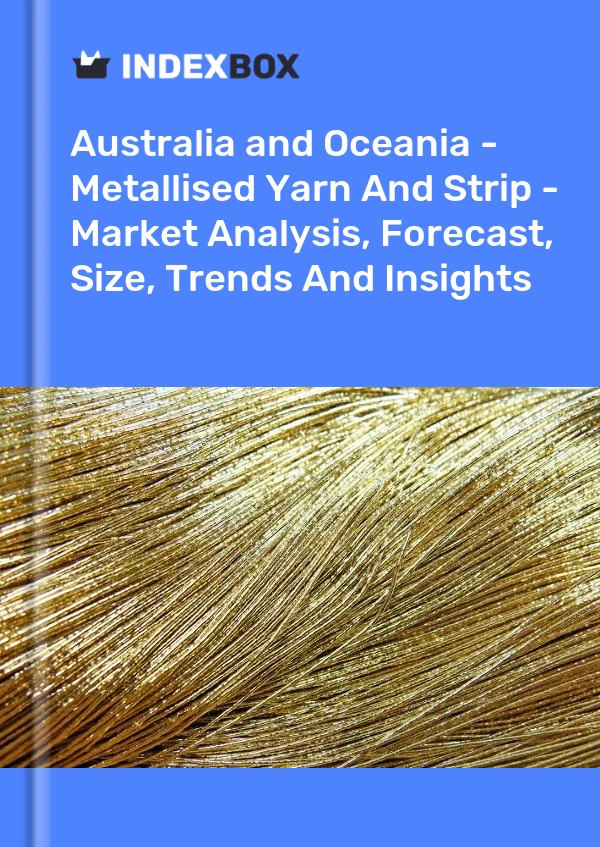 Report Australia and Oceania - Metallised Yarn and Strip - Market Analysis, Forecast, Size, Trends and Insights for 499$