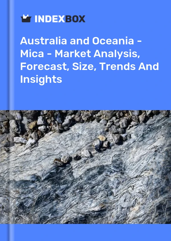 Report Australia and Oceania - Mica - Market Analysis, Forecast, Size, Trends and Insights for 499$