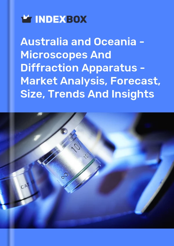 Report Australia and Oceania - Microscopes and Diffraction Apparatus - Market Analysis, Forecast, Size, Trends and Insights for 499$