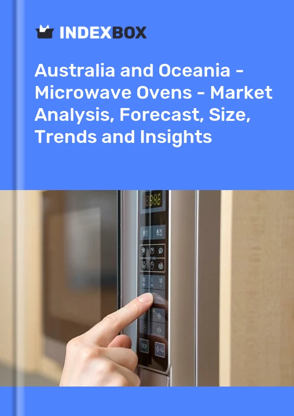 Report Australia and Oceania - Microwave Ovens - Market Analysis, Forecast, Size, Trends and Insights for 499$