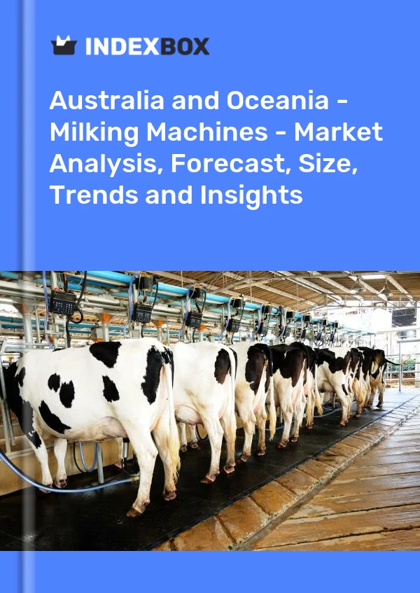 Report Australia and Oceania - Milking Machines - Market Analysis, Forecast, Size, Trends and Insights for 499$
