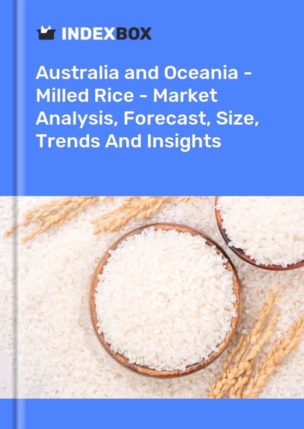 Report Australia and Oceania - Milled Rice - Market Analysis, Forecast, Size, Trends and Insights for 499$