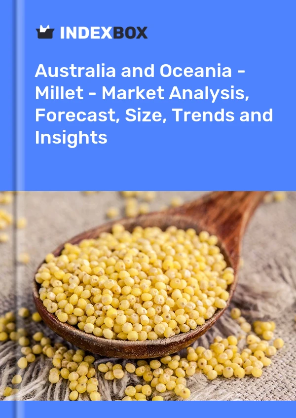 Report Australia and Oceania - Millet - Market Analysis, Forecast, Size, Trends and Insights for 499$