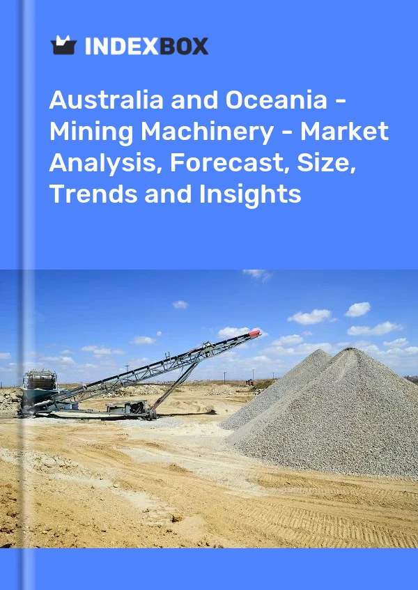 Report Australia and Oceania - Mining Machinery - Market Analysis, Forecast, Size, Trends and Insights for 499$